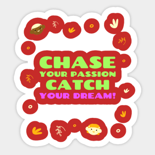 Chase your passion, catch your dream! Sticker